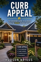 Curb Appeal: The Weekend Guide to a House You're Proud to Pull Up To (The Handy Homeowner) B0H6R6X6HD Book Cover