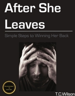 After She Leaves: Simple Steps to Winning Her Back 1304112799 Book Cover