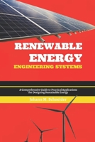 Renewable Energy Engineering Systems: A Comprehensive Guide to Practical Applications for Designing Sustainable Energy B0F291NK85 Book Cover