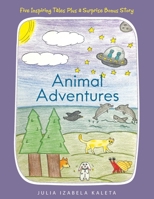 Animal Adventures: Five Inspiring Tales Plus a Surprise Bonus Story 1665719141 Book Cover