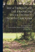 Mica Deposits of the Franklin-Sylva District, North Carolina; 1946 1013865758 Book Cover