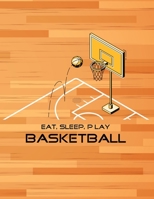 Eat, Sleep, Play Basketball: Basketball Notebook for Kids, Boys, Teens and Men, 8.5 x 11 1676809392 Book Cover