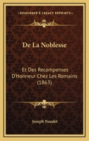 De La Noblesse: Et Des Recompenses D'Honneur Chez Les Romains (1863) 1141306298 Book Cover