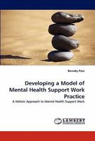 Developing a Model of Mental Health Support Work Practice: A Holistic Approach to Mental Health Support Work 3838398114 Book Cover