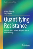 Quantifying Resistance: Political Crime and the People’s Court in Nazi Germany 9811355479 Book Cover