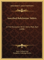 Inscribed Babylonian Tablets: In The Possession Of Sir Henry Peek, Bart 1169706800 Book Cover