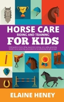 Horse Care, Riding & Training for Kids age 6 to 11 - A kids guide to horse riding, equestrian training, care, safety, grooming, breeds, horse ownership, groundwork & horsemanship for girls & boys 1915542588 Book Cover