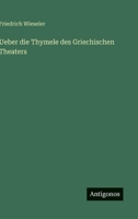 Ueber die Thymele des Griechischen Theaters (German Edition) 3368702882 Book Cover