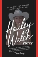 From Factory Floors to Internet Fame: The Hailey Welch Story: How a Small-Town Girl Became the "Hawk Tuah" Sensation and Built an Entrepreneurial Empire B0DQ8K3TZT Book Cover