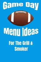 Game Day Menu Ideas For The Grill & Smoker 1694805654 Book Cover