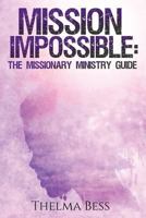 Mission Impossible: The Missionary Ministry Guide 1536975214 Book Cover
