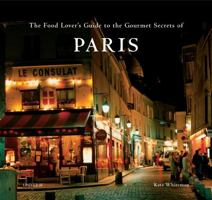 The Food Lover's Guide to the Gourmet Secrets of Paris 0789314983 Book Cover