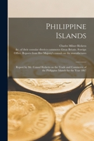 Philippine Islands: report by Mr. Consul Ricketts on the trade and commerce of the Philippine Islands for the year 1867 1176521675 Book Cover
