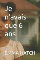 Je n'avais que 6 ans (French Edition) B0FB9KRL3X Book Cover