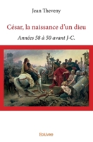 César, la naissance d'un dieu: Années 58 à 50 avant J-C. (French Edition) 2334012734 Book Cover
