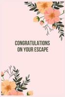 Congratulations on your escape: Going away Gift for Coworker / Colleague leaving Gifts - Blank Lined Composition Notebook, Journal & Planner 1081791993 Book Cover