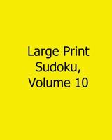 Large Print Sudoku, Volume 10: Easy to Read, Large Grid Sudoku Puzzles 1482544180 Book Cover