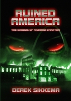 Ruined America: The Exodus of Richard Braxton 1105690423 Book Cover