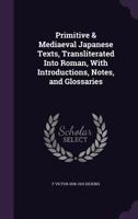 Primitive & mediaeval Japanese texts, transliterated into Roman, with introductions, notes, and glossaries 1347164308 Book Cover