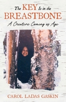 The Key Is in the Breastbone: A Creative Coming of Age 0981658555 Book Cover