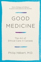 Good Medicine: The Art of Ethical Care in Canada 0385683251 Book Cover