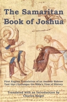 Samaritan Book of Joshua : First English Translation of an Ancient Hebrew Text That Challenges the Bible's View of History 1941667600 Book Cover
