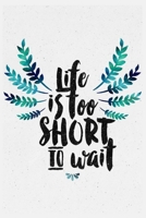 Life is too short to wait: A Positive Inspiration Quote Journal Wide Ruled College Lined Composition Notebook for gift. 1692672355 Book Cover