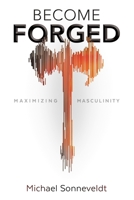 Become Forged: Maximizing Masculinity B0C8Q9JVTS Book Cover