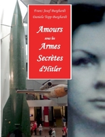 Amours sous les Armes Secrètes d'Hitler: Les agents du contre-espionnage allemand pour la sécurité des armes-V et leurs amies françaises dans le Nord de la France 1943/44 2322379662 Book Cover