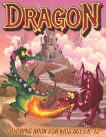 Dragon Coloring Book for Kids Ages 8-12: Fun Coloring Pages for Boys and Girls with Cute Dragon Designs B08P2FV5C3 Book Cover