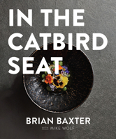 In the Catbird Seat: A Nashville Chef’s Journey at the Convergence of Art and Cuisine 1684427088 Book Cover