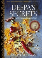 Deepa's Secrets: Slow Carb New Indian Cuisine 1510770925 Book Cover