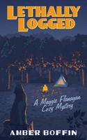 Lethally Logged: A Maggie Flanagan Cozy Mystery 1775102858 Book Cover