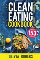 Clean Eating Cookbook: The All-in-1 Healthy Eating Guide - 153 Quick & Easy Recipes, A Weekly Shopping List & More! 1925997693 Book Cover