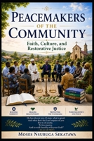 Peacemakers of the Community: Faith, Culture, and Restorative Justice B0H1N2LP83 Book Cover