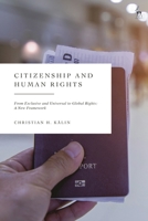 Citizenship and Human Rights: From Exclusive and Universal to Global Rights: A New Framework 1509950338 Book Cover