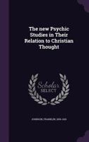 The New Psychic Studies in Their Relation to Christian Thought 076617560X Book Cover