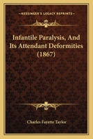 Infantile Paralysis, And Its Attendant Deformities 1436882079 Book Cover