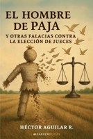 El hombre de paja y otras falacias contra la elección de jueces (Spanish Edition) B0F6KLHBFD Book Cover