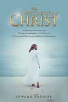 The Impeccability of Christ: A Historical overview and Theological evaluation of the Necessity of this grand Doctrine pertinent to the Incarnation 1664272534 Book Cover