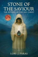 Stone of the Saviour: The Return of the She Christ 1069584509 Book Cover