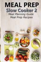 Meal Prep - Slow Cooker 2: Meal Planning Guide - Meal Prep Recipes 1548865060 Book Cover