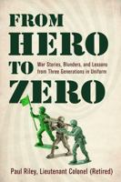 From Hero To Zero: War Stories, Blunders, and Lessons from Three Generations in Uniform B0G225LGMJ Book Cover