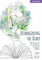 Reimagining the Diary: Reflective practice as a positive tool for educator wellbeing 1915261384 Book Cover