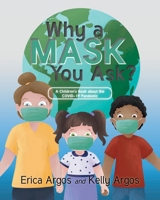 Why a Mask You Ask?: A Children's Book about the COVID-19 Pandemic 1648017576 Book Cover