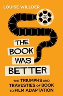 Book Was Better : The Triumphs and Travesties of Book to Film Adaptation 0861547721 Book Cover