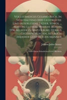 Vollständiges Gesang-buch, In Sich Haltend 1000 Geistreiche Und Auserlesene Lieder, Sowol ... Martini Lutheri, Welche Bereits 1596 Allhier Zu ... Nebst Einem Erbaulichen Gebet-büchlein 1021572829 Book Cover