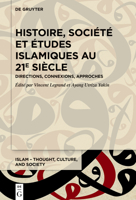 Histoire, société, et études islamiques au 21e siècle: Directions, connexions, approches (Islam - Thought, Culture, and Society) 3110720787 Book Cover