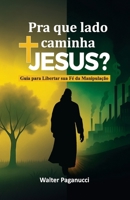Pra que lado caminha Jesus?: Guia para libertar sua fé da manipulação B0FTGC3QJV Book Cover