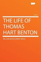 The life of Thomas Hart Benton B0BQ9LTXYN Book Cover